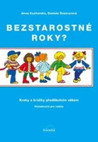 Kniha: Bezstarostné roky? Kroky a krůčky předškolním věkem - 1. vydanie - Anna Kucharská, Daniela Švancarová