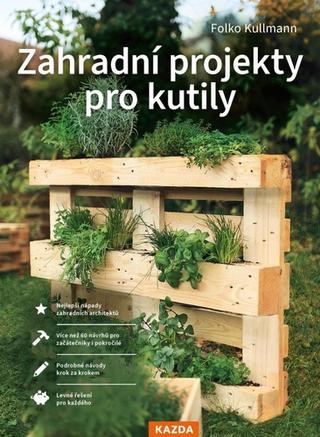 Kniha: Zahradní projekty pro kutily - 1. vydanie - Folko Kullmann