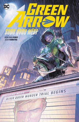 Kniha: Green Arrow 6 Soud dvou měst - 1. vydanie - Benjamin Percy; Juan Ferreyra