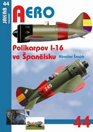 Kniha: AERO č.44 - Polikarpov I-16 ve Španělsku - 1. vydanie - Miroslav Šnajdr