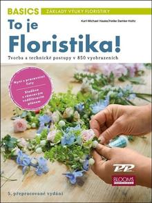 Kniha: To je Floristika! - Tvorba a technické postupy v 850 vyobrazeních - Karl-Michael Haake; Heike Damke-Holtz