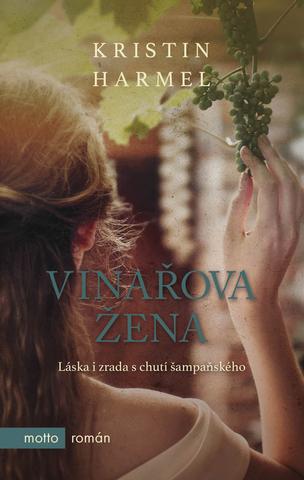 Kniha: Vinařova žena - Láska i zrada a chutí šampaňského - 1. vydanie - Kristin Harmel