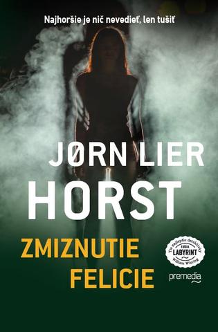 Kniha: Zmiznutie Felicie - Najhoršie je nič nevedieť, len tušiť - Jørn Lier Horst