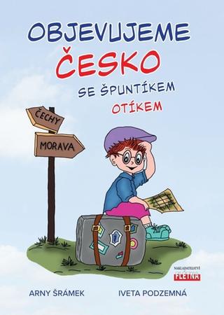 Kniha: Objevujeme Česko se Špuntíkem Otíkem - 1. vydanie - Arny Šrámek; Iveta Podzemná