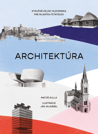 Kniha: Architektúra. Stručné dejiny Slovenska pre mladých čitateľov - Matúš Dulla