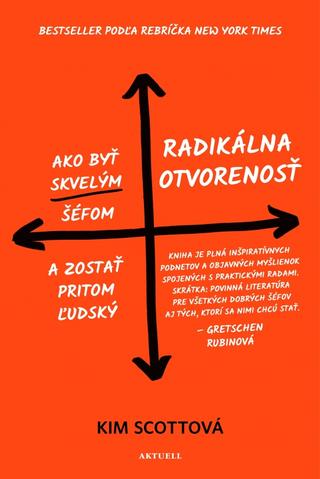 Kniha: Radikálna otvorenosť - Ako byť skvelým šéfom a zostať pritom ľudský - 1. vydanie - Kim Scottová