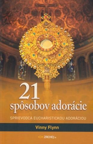 Kniha: 21 spôsobov adorácie - Sprievodca eucharistickou adoráciou - Vinny Flynn
