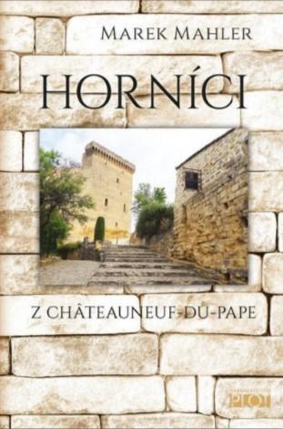 Kniha: Horníci z Châteauneuf-du-Pape - 1. vydanie - Marek Mahler