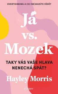Kniha: Já vs. Mozek - Taky vás vaše hlava nenechá spát? - 1. vydanie - Hayley Morris