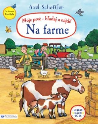 Kniha: Moje prvé - hľadaj a nájdi! Na farme - 1. vydanie - Axel Scheffler