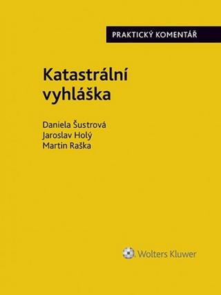 Kniha: Katastrální vyhláška - Praktický komentář - 1. vydanie - Daniela Šustrová; Jaroslav Holý; Martin Raška