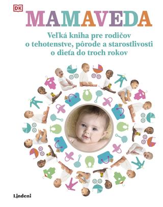 Kniha: Mamaveda - Veľká kniha pre rodičov o tehotenstve, pôrode ... - 1. vydanie