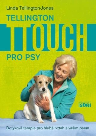 Kniha: Tellington Ttouch pro psy - Dotyková terapie pro hlubší vztah s vaším psem - 1. vydanie - Linda Tellington-Jones
