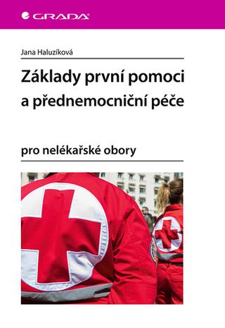 Kniha: Základy první pomoci a přednemocniční péče - pro nelékařské obory - 1. vydanie - Jana Haluzíková