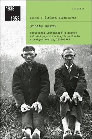Kniha: Orbity smrti - Nacistická „eutanázie“ a české země, 1939–1945 - 1. vydanie - Milan Novák