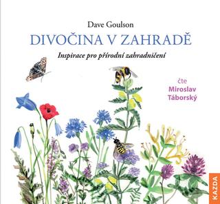 Médium CD: Divočina v zahradě - Inspirace pro přírodní zahradničení - 1. vydanie - Dave Goulson; Lenka Adamcová