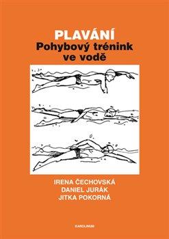 Kniha: Plavání - Pohybový trénink ve vodě - 2. vydanie - Irena Čechovská, Jitka Pokorná