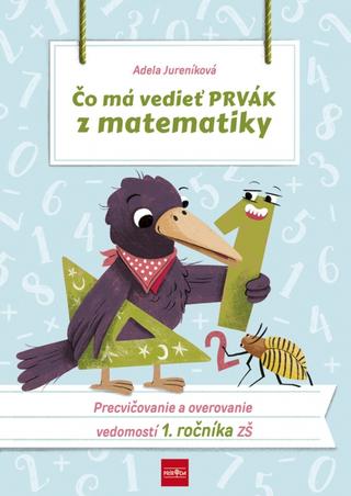 Kniha: Čo má vedieť prvák z matematiky, 2.vydanie - Procvičovanie a overovanie vedomostí 1. ročník ZŠ - 2. vydanie - Adela Jureníková