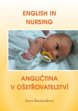 Kniha: English in Nursing / Angličtina v ošetřovatelství - English in Nursing - 1. vydanie - Irena Baumruková