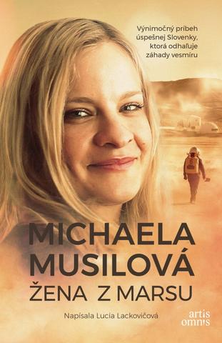 Kniha: Žena z Marsu - Michaela Musilová - Výnimočný príbeh úspešnej Slovenky, ktorá odhaľuje záhady vesmíru - 1. vydanie - Lucia Lackovičová; Michaela Musilová
