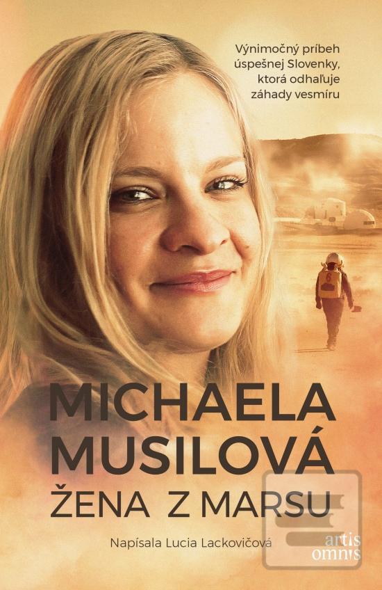 Kniha: Žena z Marsu - Michaela Musilová - Výnimočný príbeh úspešnej Slovenky, ktorá odhaľuje záhady vesmíru - 1. vydanie - Lucia Lackovičová; Michaela Musilová