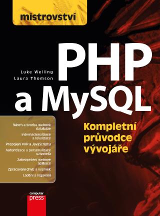 Kniha: Mistrovství - PHP a MySQL - Kompletní pruvodce vývojaře - 1. vydanie - Luke Welling, Laura Thomson
