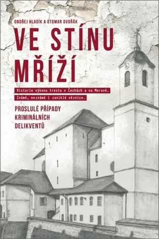 Kniha: Ve stínu mříží - Proslulé případy kriminálních delikventů - 1. vydanie - Ondřej Hladík, Otomar Dvořák