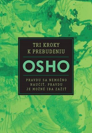 Kniha: Tri kroky k prebudeniu - Pravdu sa nemožno naučiť, pravdu je nemožné iba zažiť - Osho