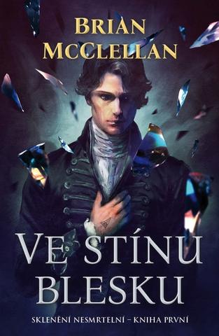 Kniha: Ve stínu blesku - Sklenění Nesmrtelní (1.díl) - 1. vydanie - Brian McClellan