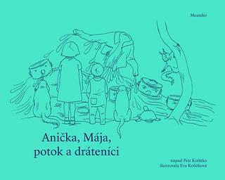 Kniha: Anička, Mája, potok a dráteníci - 1. vydanie - Petr Koťátko