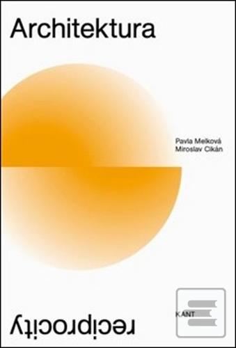 Kniha: Architektura reciprocity - Pavla Melková; Miroslav Cikán
