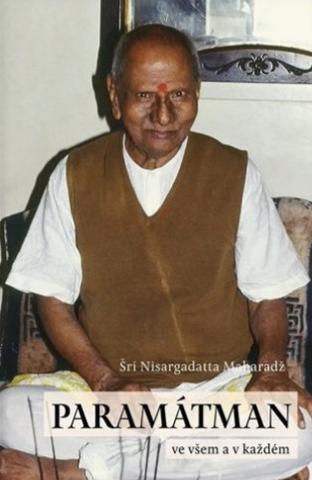 Kniha: Paramátman ve všem a v každém - promluvy z let 1954–1956 - Šri Nisargadatta Maharadž