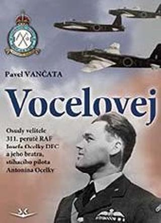 Kniha: Vocelovej - Osudy velitele 311. perutě RAF Josefa Ocelky DFC a jeho bratra, stíhacího pilota Antonína Ocelky - 1. vydanie - Pavel Vančata