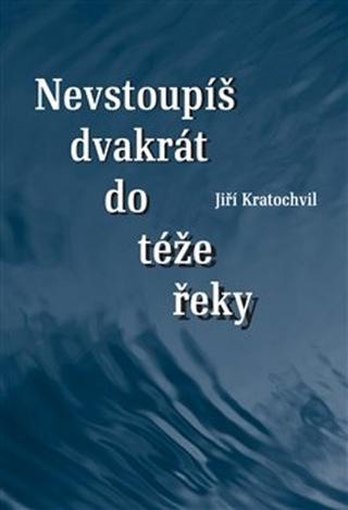 Kniha: Dvakrát nevstoupíš do téže řeky - Jiří Kratochvil