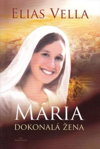 Kniha: Mária - Dokonalá žena - 2. upravené vydanie - Elias Vella
