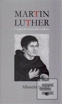 Kniha: Martin Luther - Uvedení do života, díla a odkazu - Albrecht Beutel