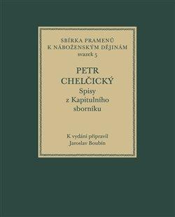 Kniha: Petr Chelčický - Spisy z Kapitulního sborníku - Jaroslav Boubín