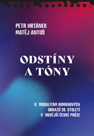 Kniha: Odstíny a tóny - K modalitám románových obrazů 20. století v novější české próze - 1. vydanie - Petr Hrtánek