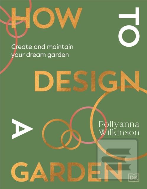 How to Design a Garden (Pollyanna Wilkinson)