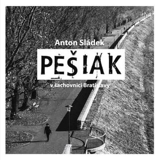 Kniha: Pešiak - v šachovnici Bratislavy - Anton Sládek