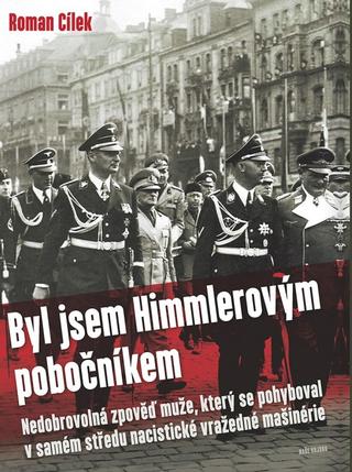 Kniha: Byl jsem Himmlerovým pobočníkem - Nedobrovolná zpověď muže, který se pohyboval v samém středu nacistické vražedné mašinérie - 1. vydanie - Roman Cílek