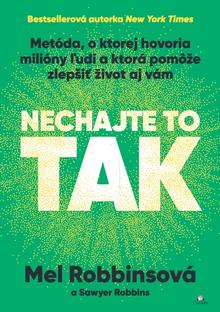Kniha: Nechajte to tak - Metóda, o ktorej hovoria milióny ľudí a ktorá pomôže zlepšiť život aj vám - Mel Robbins