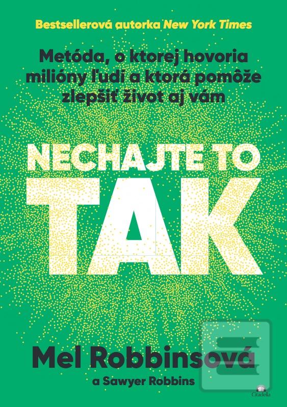 Kniha: Nechajte to tak - Metóda, o ktorej hovoria milióny ľudí a ktorá pomôže zlepšiť život aj vám - Mel Robbins