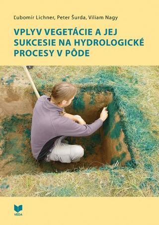 Kniha: Vplyv vegetácie a jej sukcesie na hydrologické procesy v pôde - Ľubomír Lichner