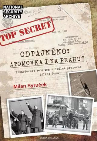 Kniha: Odtajněno! Atomová bomba i na Prahu? - 1. vydanie - Milan Syruček