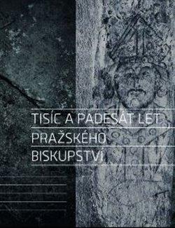 Kniha: Tisíc a padesát let pražského biskupství - Vratislav Vaníček