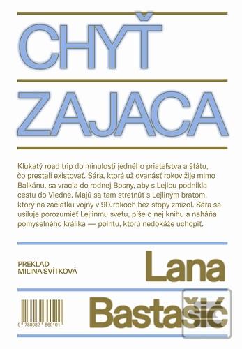 Kniha: Chyť zajaca - Kľukatý road trip do minulosti jedného priateľstva a štátu, čo prestali existovať. - Lana Bastašić