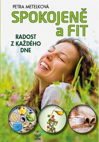 Kniha: Spokojeně a fit - Radost z každého dne - Radost z každého dne - 1. vydanie - Petra Metelková
