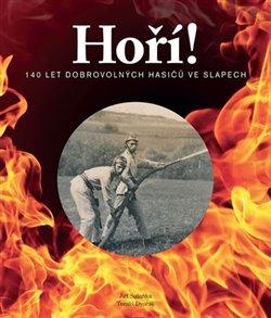 Kniha: Hoří! - 140 let dobrovolných hasičů ve Slapech - Tomáš Dvořák