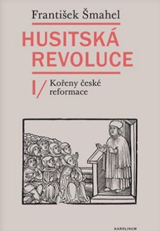 Kniha: Husitská revoluce I - Kořeny české reformace - 3. vydanie - František Šmahel
